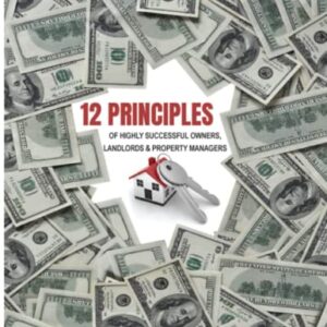 12 Principles of Highly Successful Owners, Landlords and Property Managers