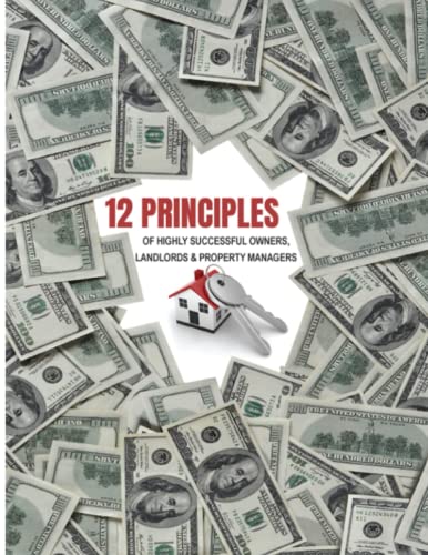 12 Principles of Highly Successful Owners, Landlords and Property Managers