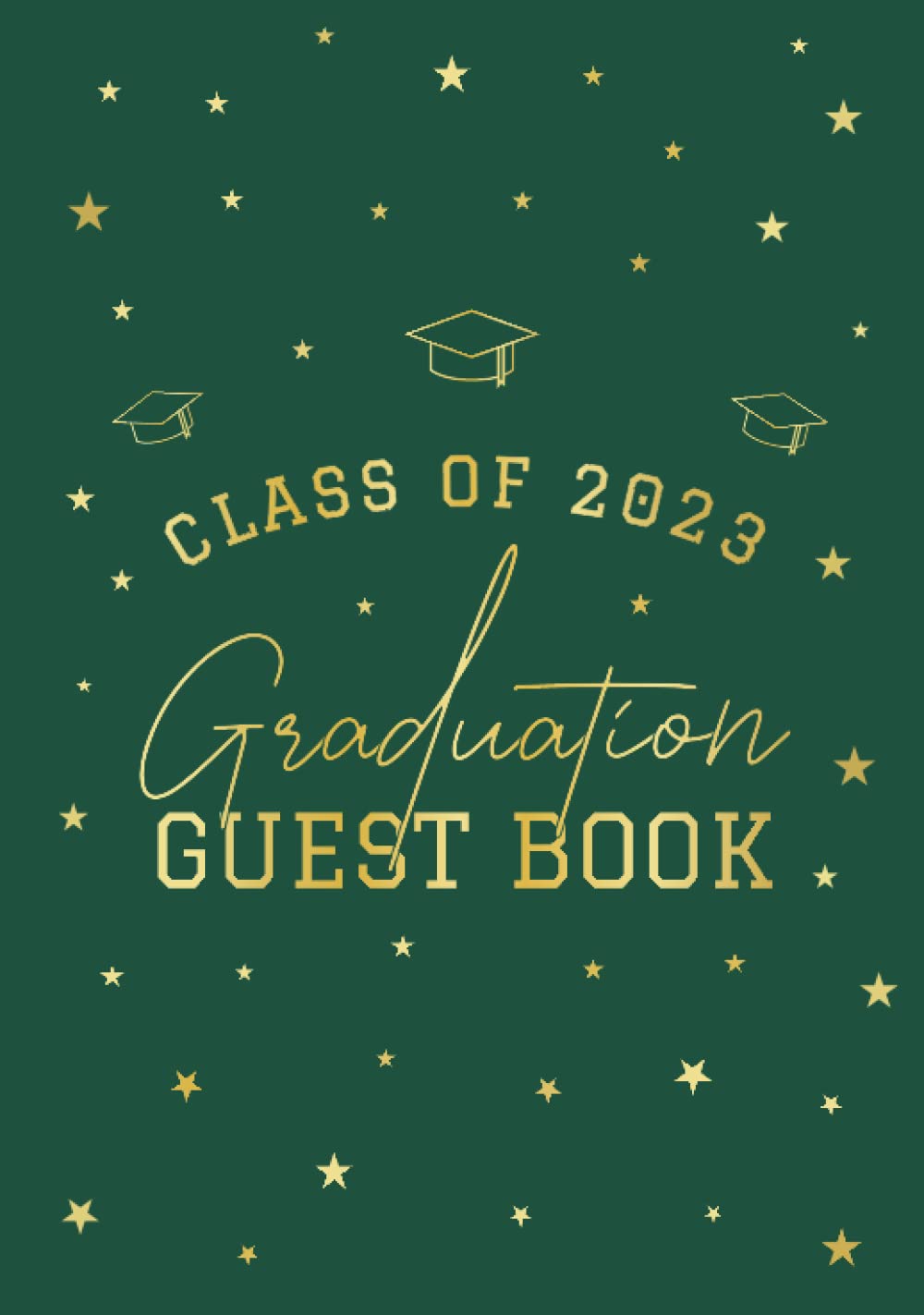 Class Of 2023 Graduation Guest Book: Keepsake Sign In Book for Senior Graduate Party Celebration | Capture Messages, Wishes & Photo Memories | School Colors Green & Gold