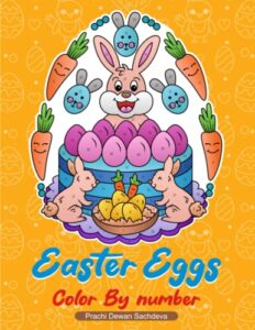 easter eggs color by number: coloring book of cute easter bunnies, easter eggs, and beautiful spring flowers for hours of fun, stress relief and relaxation