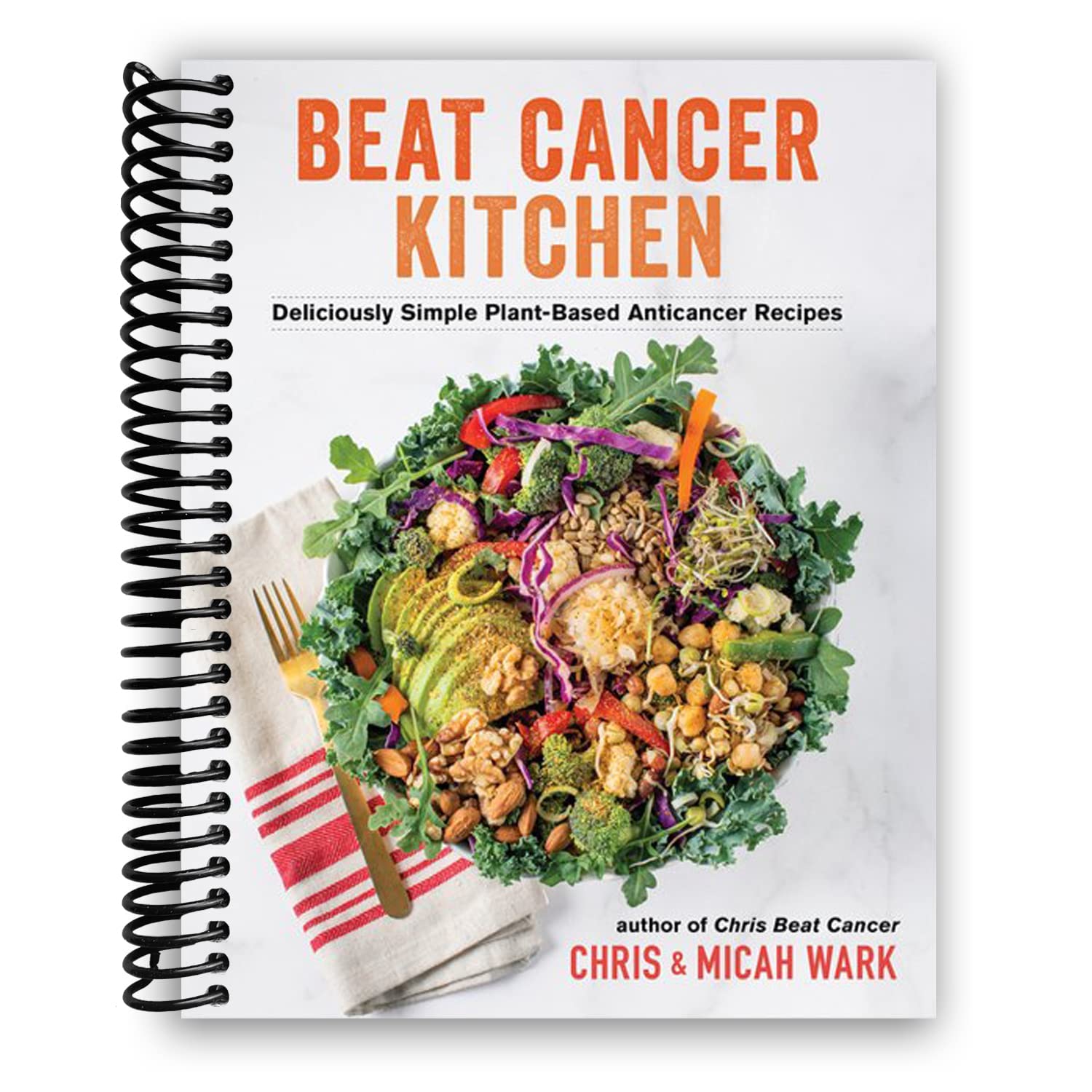 Beat Cancer Kitchen: Deliciously Simple Plant-Based Anticancer Recipes