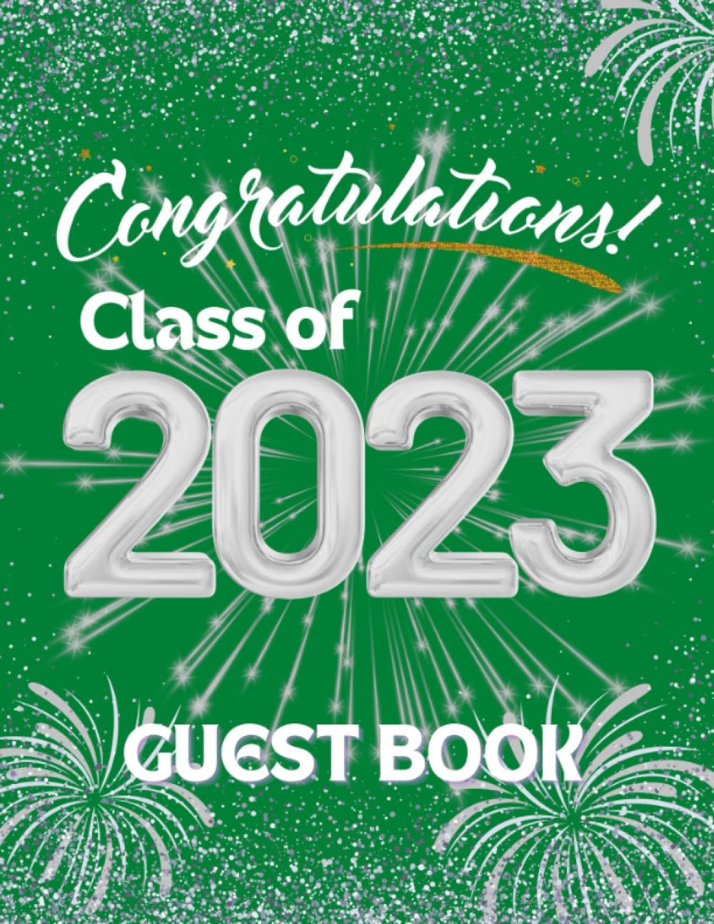 Congratulations Class of 2023: Guest Book and Memory Keepsake for Seniors Graduate Party, 8.5 X11, 110 pages, Green and Silver