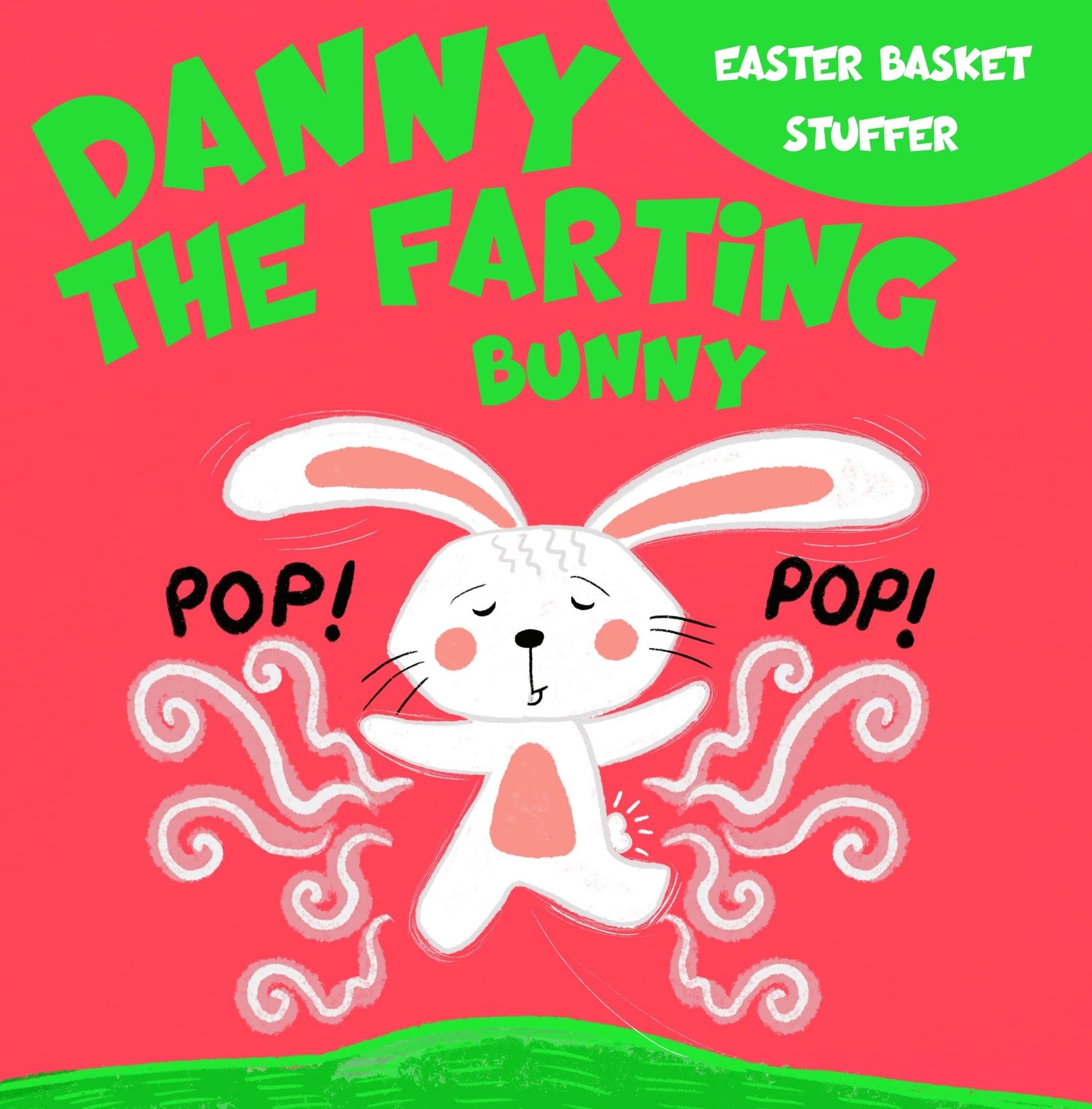 Easter Basket Stuffers: Danny the Farting Bunny: A Funny Read Aloud Rhyming Gift Book for Kids