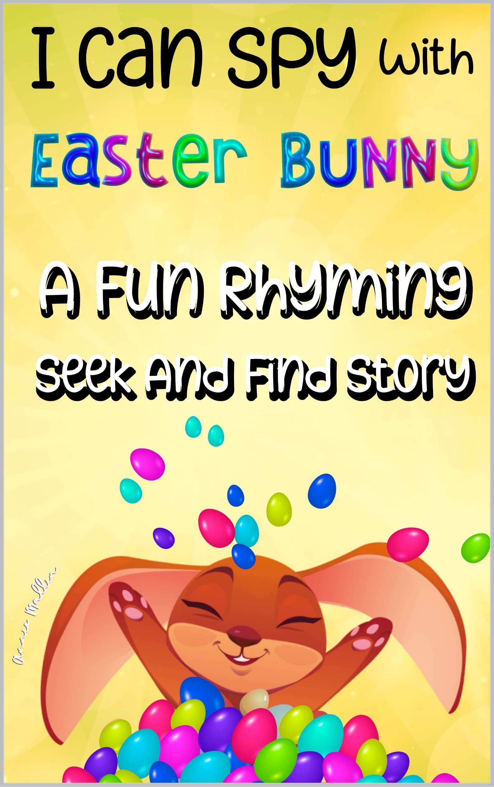 I Can Spy With Easter Bunny A Fun Rhyming Seek And Find Story: Activity Book With Charming Pictures The Great Egg Hunt Adventure For Kids The Perfect Way To Play Count And Explore