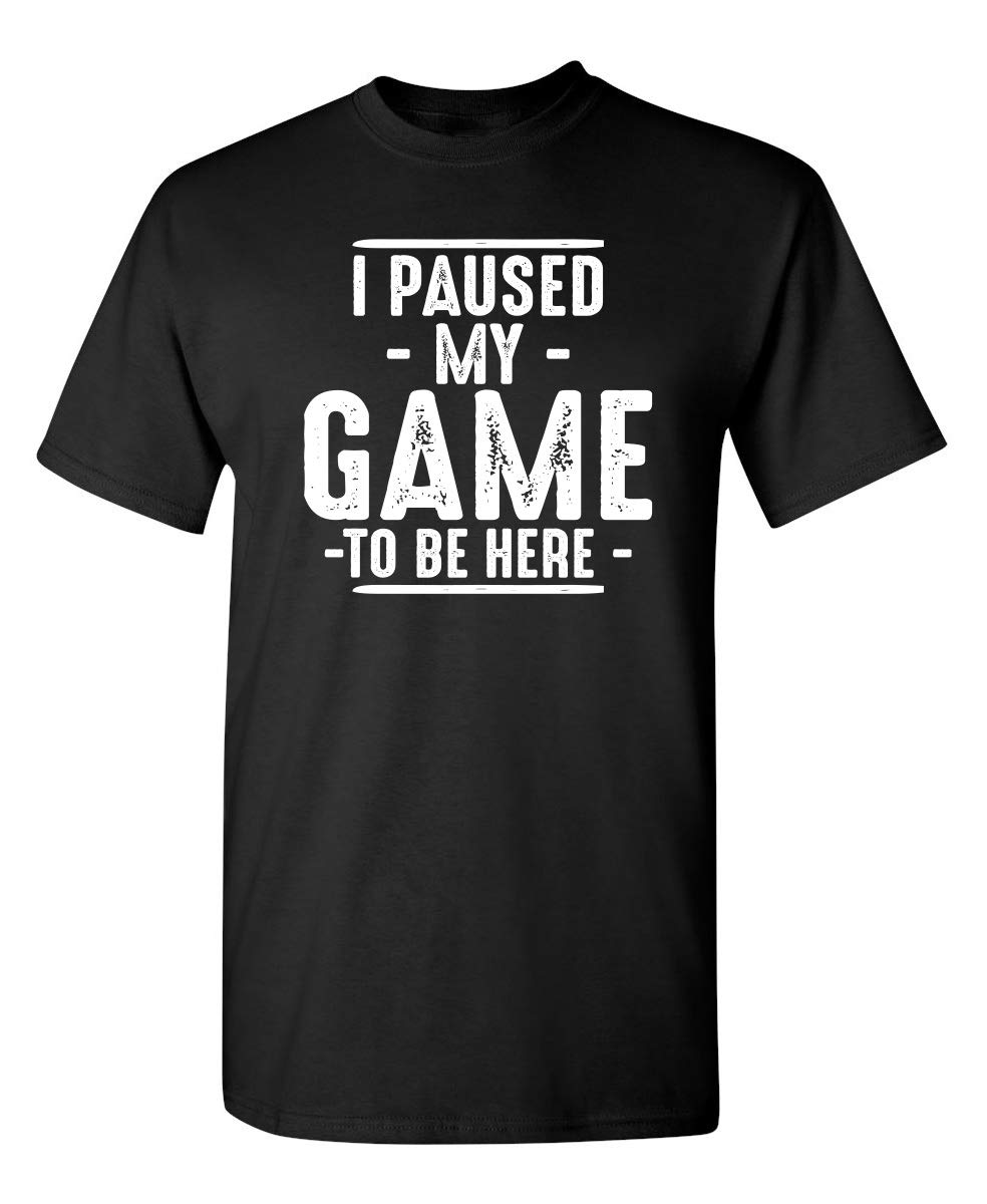 I Paused My Game Graphic Novelty Sarcastic Funny T Shirt XL Black