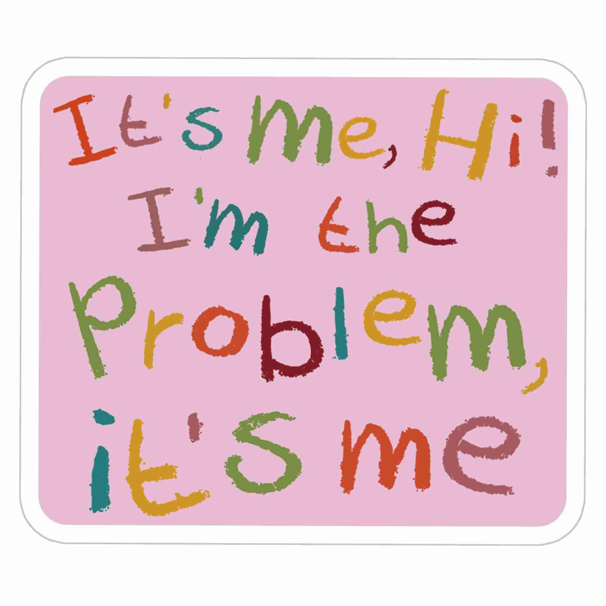 It's Me Hi I'm The Problem It's Me Stickers for Water Bottles, Phone, Laptop, Skateboard, Car Pack 3 Pcs Size 3"