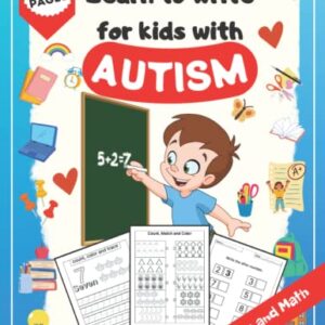 Learn To Write For Kids With Autism: Handwriting Practices Workbook with Numbers and Simple Math Exercises, Teach Your Child to Write First Numbers