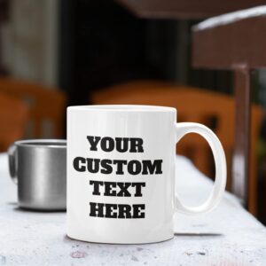 Customized Mugs with Personalized Custom Words, Text, or Names White Ceramic 11 Oz Coffee Mug, Customizable Coffee Cups for Your Most Funny Designs Welcome Add Your Own Text Pick Your Font