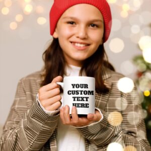 Customized Mugs with Personalized Custom Words, Text, or Names White Ceramic 11 Oz Coffee Mug, Customizable Coffee Cups for Your Most Funny Designs Welcome Add Your Own Text Pick Your Font