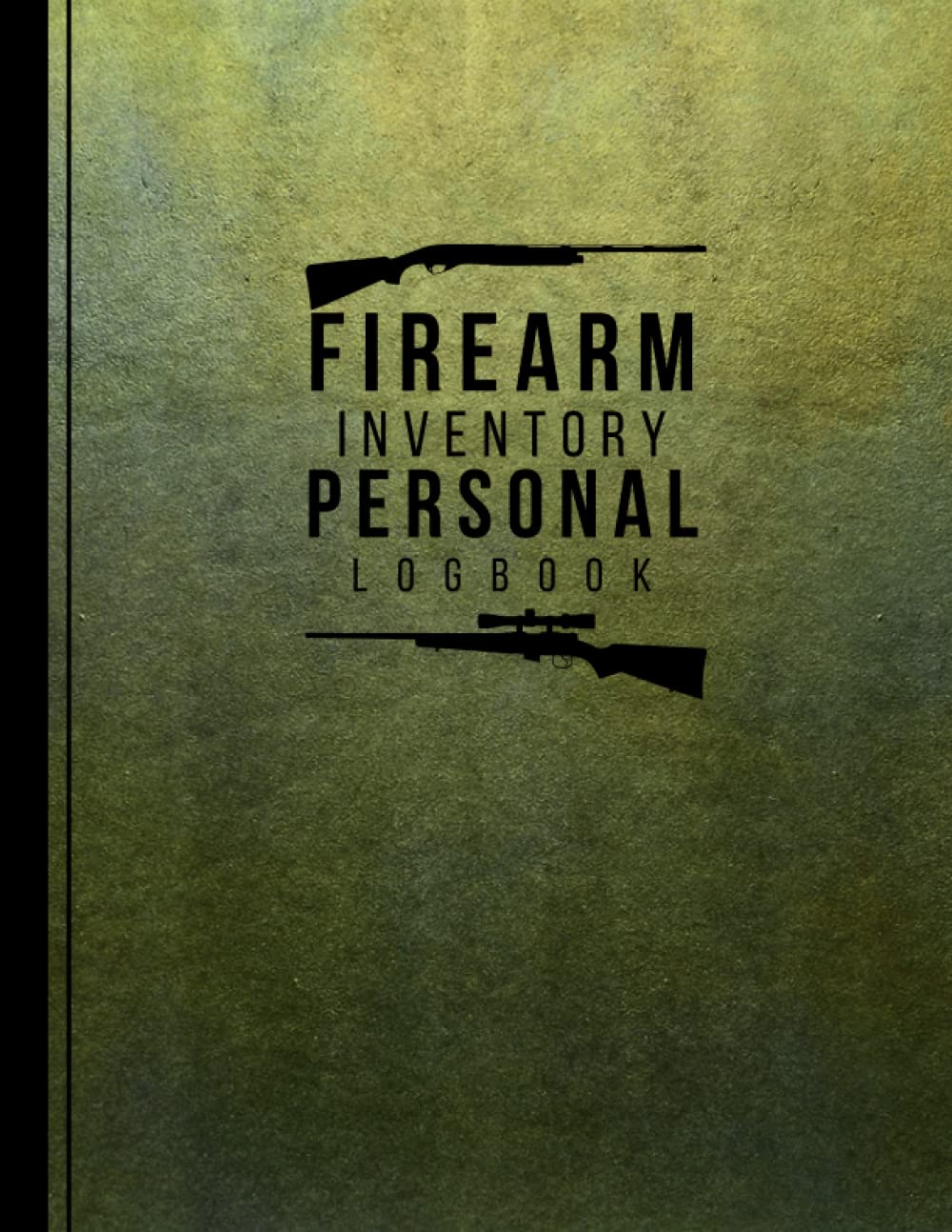 Firearm Inventory Personal Log Book: Perfect For Gun Owners To Keep All The Details Of Your Equipment In One Place