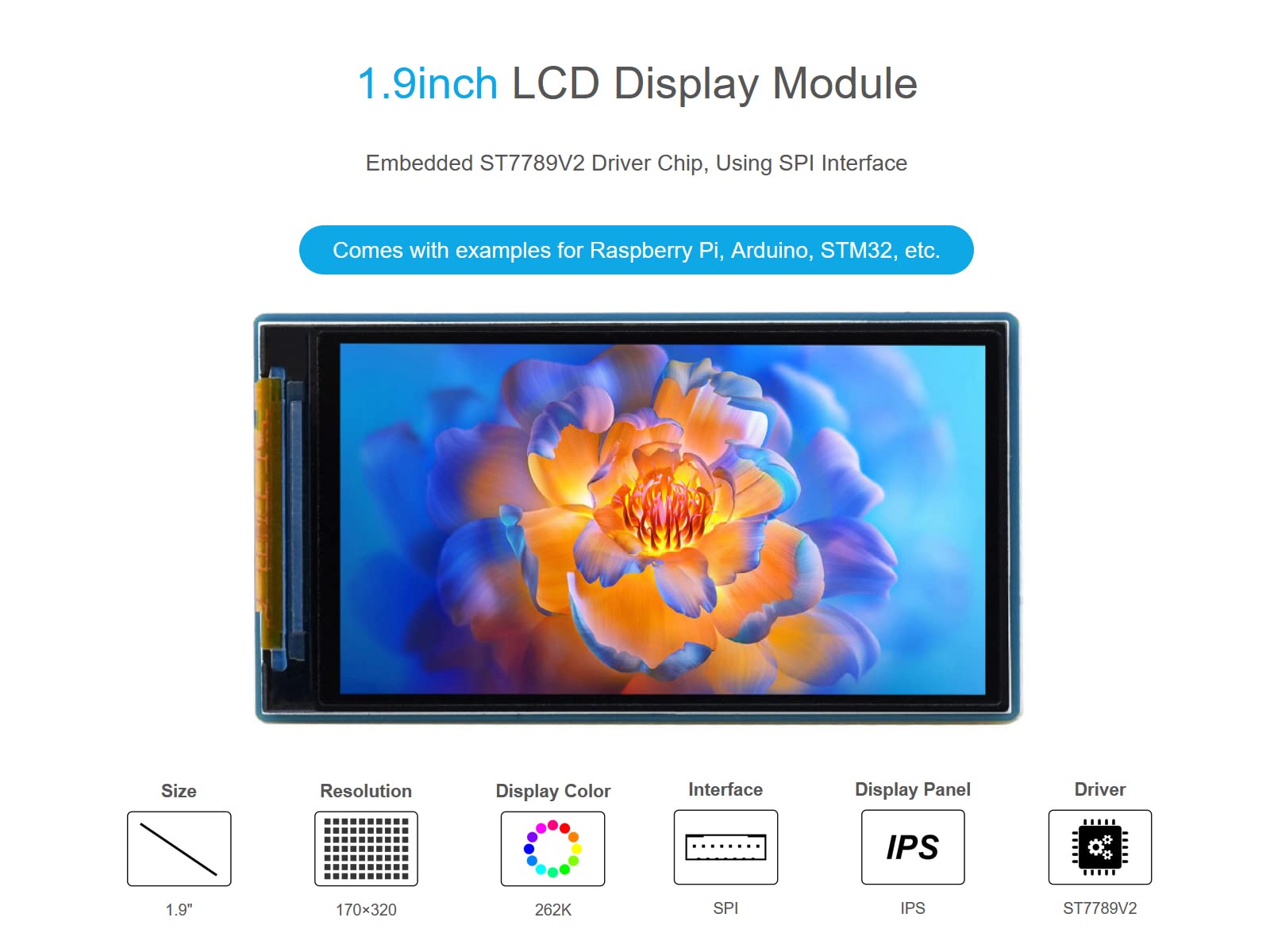 1.9inch LCD Display Module, 170×320 Resolution RGB 262K Colors IPS Screen, Embedded ST7789V2 Driver chip, Using SPI Interface, for Raspberry Pi, Arduino, STM32, etc.