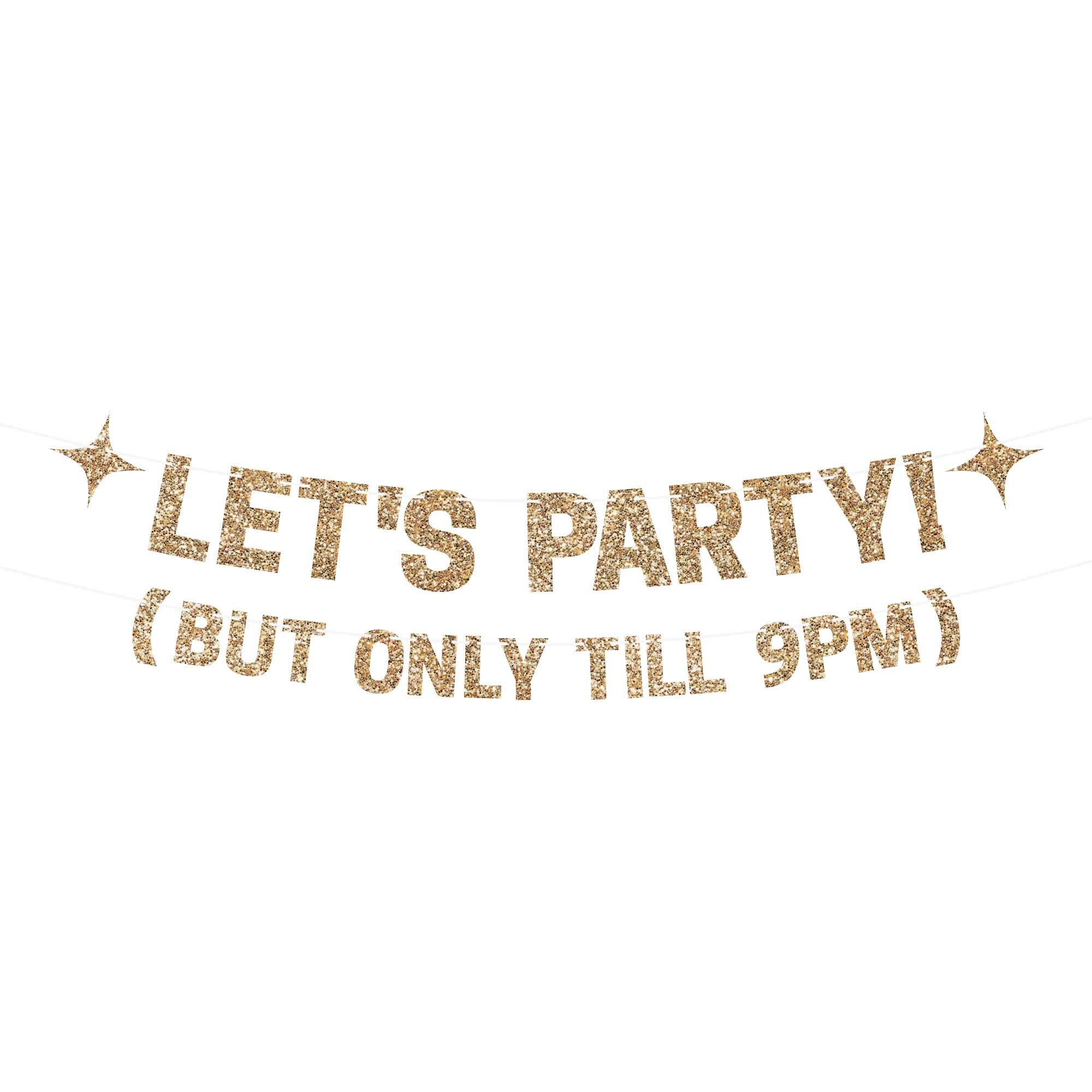 Pre-Strung Let's Party But Only Till 9 PM Banner - NO DIY - Gold Glitter Funny Birthday Party Banner For Men & Women - Pre-Strung on 8 ft Strands - Gold Party Decorations & Decor. Did we mention no DIY?