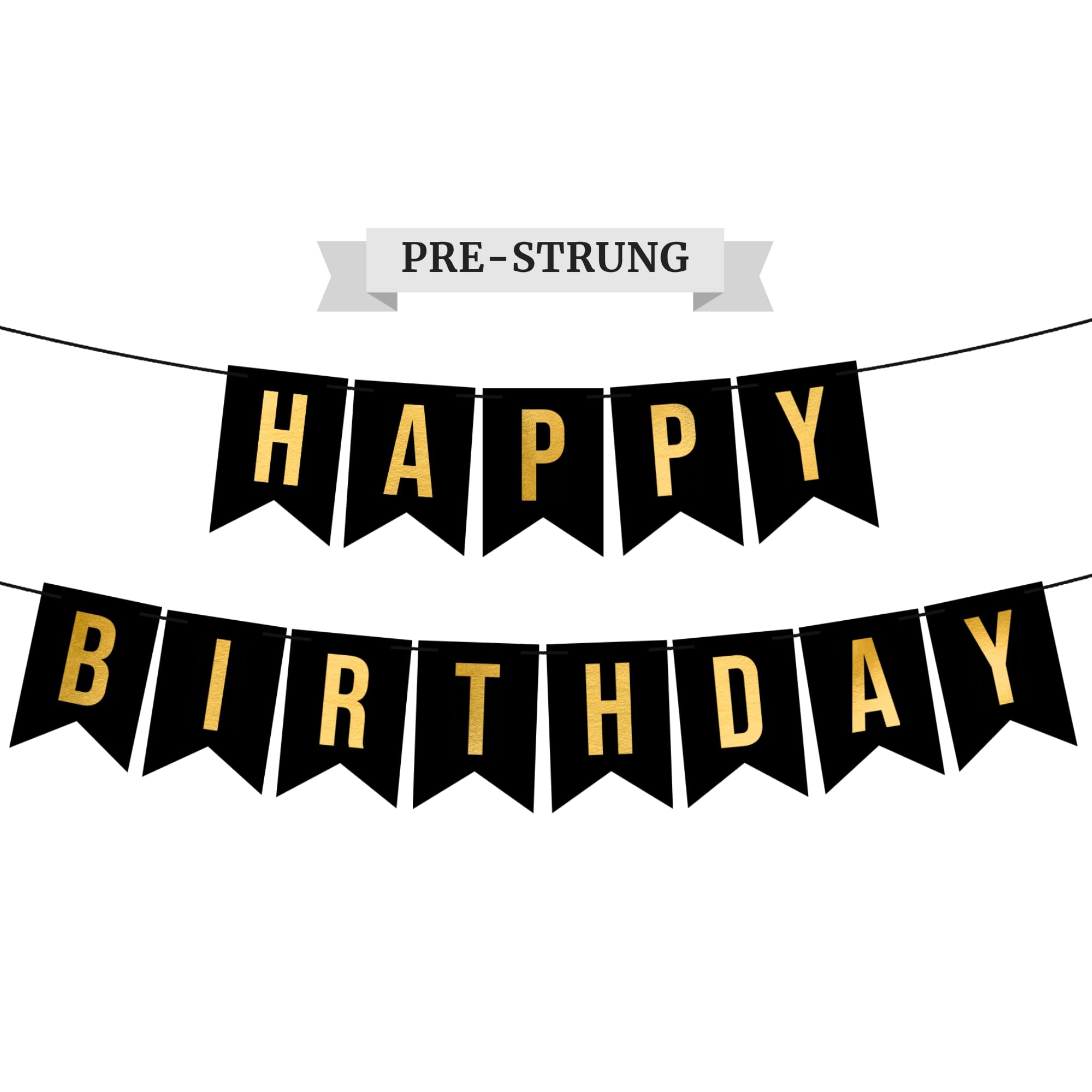 Pre-Strung Happy Birthday Banner - NO DIY - Black Birthday Party Banner With Gold Letters - Pre-Strung on 8 ft Strands - Black Birthday Party Decorations & Decor for Men & Women. Did we mention no DIY?