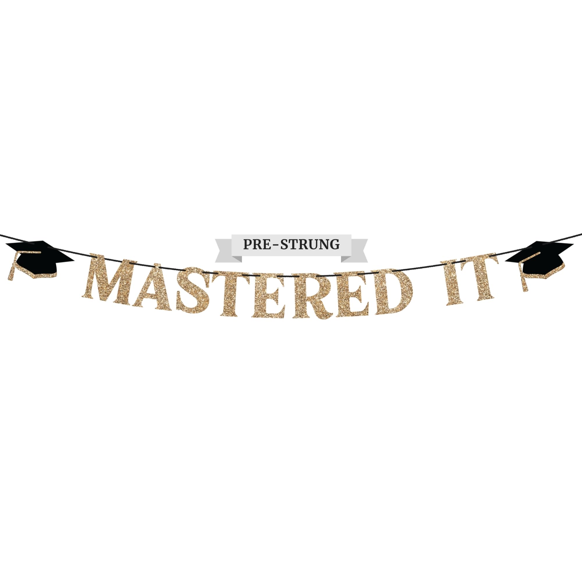 Pre-Strung Mastered It Banner - NO DIY - Gold Glitter Graduation Party Banner - Pre-Strung Garland on 10 ft Strand - Gold Grad Congrats Class of 2024 Party Decorations & Decor. Did we mention no DIY?