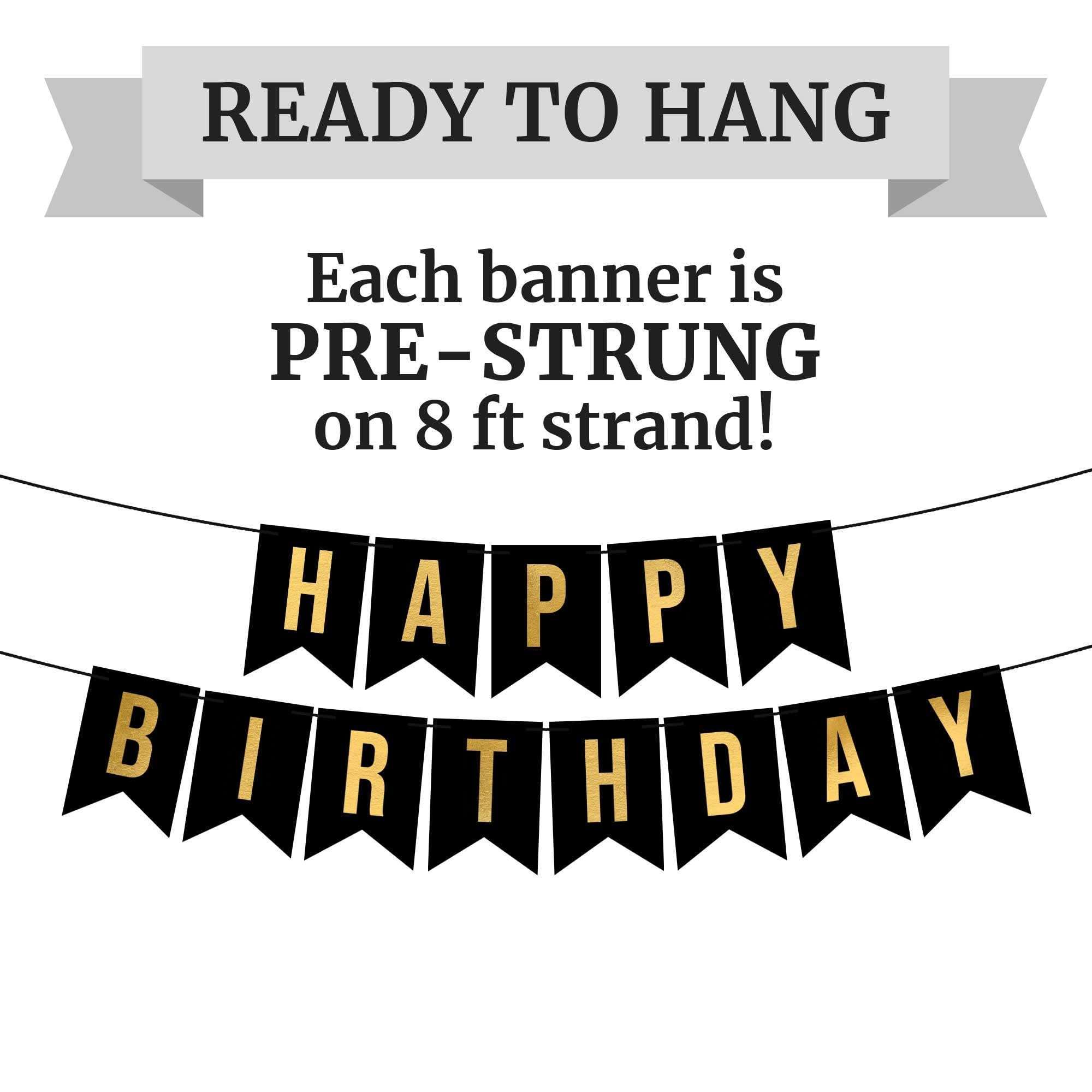 Pre-Strung Happy Birthday Banner - NO DIY - Black Birthday Party Banner With Gold Letters - Pre-Strung on 8 ft Strands - Black Birthday Party Decorations & Decor for Men & Women. Did we mention no DIY?