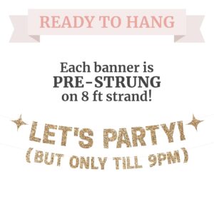 Pre-Strung Let's Party But Only Till 9 PM Banner - NO DIY - Gold Glitter Funny Birthday Party Banner For Men & Women - Pre-Strung on 8 ft Strands - Gold Party Decorations & Decor. Did we mention no DIY?