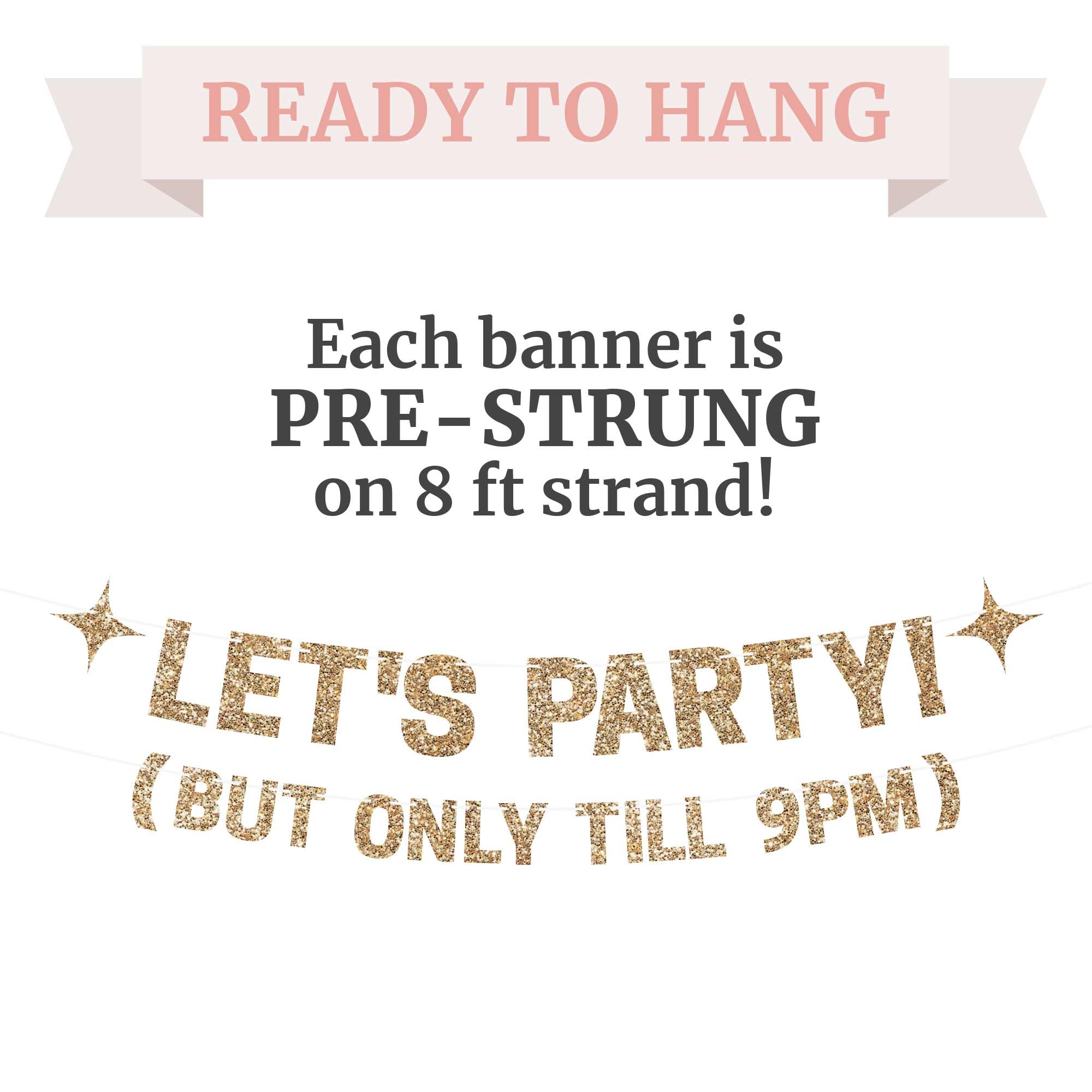 Pre-Strung Let's Party But Only Till 9 PM Banner - NO DIY - Gold Glitter Funny Birthday Party Banner For Men & Women - Pre-Strung on 8 ft Strands - Gold Party Decorations & Decor. Did we mention no DIY?