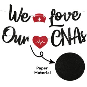 We Love Our CNAs Banner - CNA Appreciation Week Decorations, Happy CNAs Week Banner, Nurse RN Appreciation Party Decorations Black Glitter