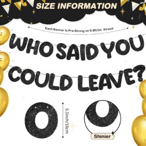 Fulmoon Glitter Who Said You Could Leave Banner Pre Strung Going Away Party Decorations 9.8 ft Farewell Banner Going Away Party Sign Garland for Retirement Graduation(Glitter Black)