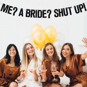 Me? A Bride? Shut Up! Banner, Newly Engaged/Wedding Gift for Bride, Engagement/Wedding/Brial Shower Party Decoration Supplies for Friends, Black Glitter