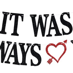 It Was Always You Banner, Forever&Always/Happily Ever After Wedding Party Decoration Supplies, Pre-Strung Valentine's Day/Wedding/Bridal Shower/Bachelorette/Engagement Bunting Sign, Black Glitter