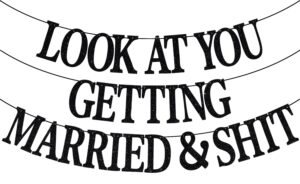 look at you getting married & shit banner, bachelorette banner, just married decor, bridal shower wedding engagement party decorations (black glitter)