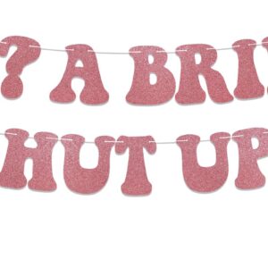 Me? A Bride? Shut Up! Banner, Pre-Strung, Bachelorette Party Decorations, Bride to Be Banner, Wedding Engagement Party Decorations Rose Gold Glitter