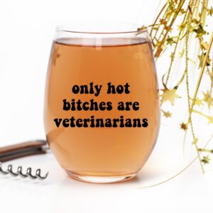 Only Hot Bitches are Veterinarians - Future Vet Graduation Gifts for Women Her - Best Veterinary School Student Present for Birthday Christmas Appreciation Day - 15 oz Stemless Wine Glass