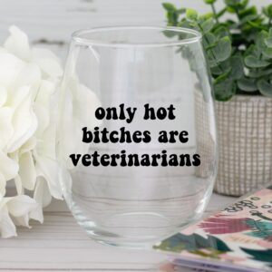 Only Hot Bitches are Veterinarians - Future Vet Graduation Gifts for Women Her - Best Veterinary School Student Present for Birthday Christmas Appreciation Day - 15 oz Stemless Wine Glass