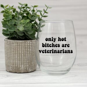 Only Hot Bitches are Veterinarians - Future Vet Graduation Gifts for Women Her - Best Veterinary School Student Present for Birthday Christmas Appreciation Day - 15 oz Stemless Wine Glass