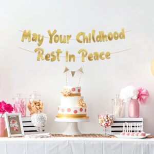 May Your Childhood Rest In Peace Gold Glitter Banner – 18th and 21st Birthday Banner - Graduation Party Decorations Favors and Supplies