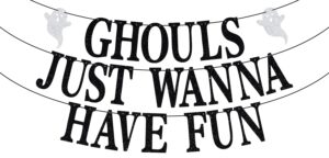 ghouls just wanna have fun banner, halloween girl's night sign, haunted house party, funny bachelorette party decorations