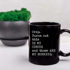 Crap Turns Out This Is My Circus And These Are My Monkeys - Best Mothers Day Gifts Idea for Mom, Mother, Mama - Funny Mom Birthday Christmas Presents from Daughter Son - 11oz Black Coffee Mug Tea Cup