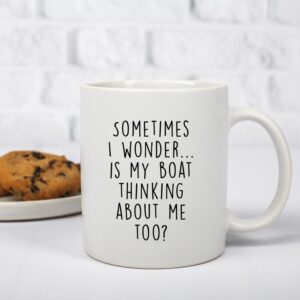 Gelid Sometimes I Wonder Is My Boat Is Thinking About Me Too - Funny Boat Captain Gift Idea for Men, Him, Husband - Best Nautical Sailor Birthday Present for Dad - 11oz White Coffee Mug Tea Cup