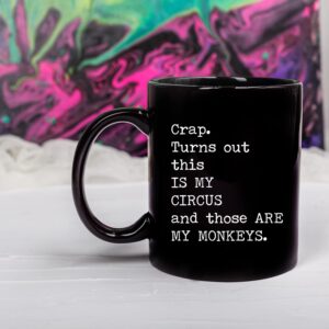 Crap Turns Out This Is My Circus And These Are My Monkeys - Best Mothers Day Gifts Idea for Mom, Mother, Mama - Funny Mom Birthday Christmas Presents from Daughter Son - 11oz Black Coffee Mug Tea Cup