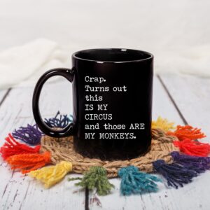 Crap Turns Out This Is My Circus And These Are My Monkeys - Best Mothers Day Gifts Idea for Mom, Mother, Mama - Funny Mom Birthday Christmas Presents from Daughter Son - 11oz Black Coffee Mug Tea Cup