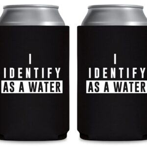 I Identify As A Water - Can Sleeve Cooler Insulated Drink Beer Hugger Coolies - Gifts for Dad from Son Daughter Fathers Day - Funny Birthday Present Idea for Him Men Boyfriend Husband (Black, 2 Pk)