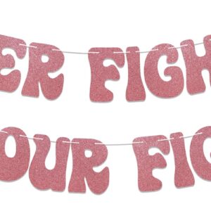 Her Fight is Our Fight Banner - Breast Cancer Awareness Party Decorations, Cancer Free Banner, Peace Out Chemo Decorations, The Breast Cancer Awareness Month Decorations Rose Gold Glitter