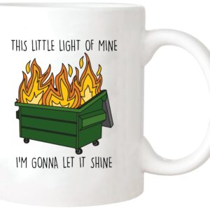 Yalocib Funny Dumpster Fire Mug, This Little Light Of Mine I'm Gonna Let It Shine Mug, Sarcastic Quote Mug, Gift for Woman Man, 11oz Ceramic Coffee Mug/Tea Cup