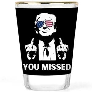 Trump Shot Glass - Assassination Attempt - MAGA Shot - Trump 2024 Shot Glass - Political Memorabilia Gift - Trump Supporter Souvenir - Make America Great Again - You Missed - Presidency Souvenir