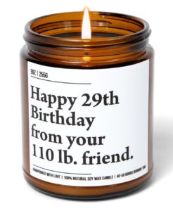 happy 29th birthday from your 110 lb friend - funny best friend birthday gifts for women - 30th 40th 50th 60th year old party supplies decorations for bestie, sister, her - 9oz natural soy wax candle