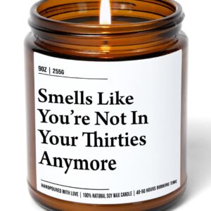 Smells Like You're Not in Your Thirties Anymore - Funny 40th Birthday Gifts for Women and Men - Funny Present Idea for Husband Wife – 40 Year Old Party Decorations for Him, Her - 9oz Soy Wax Candle