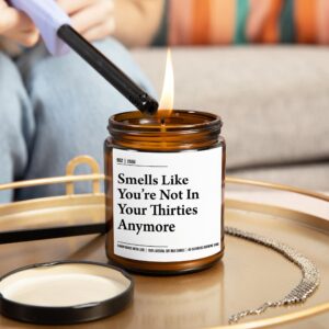 Smells Like You're Not in Your Thirties Anymore - Funny 40th Birthday Gifts for Women and Men - Funny Present Idea for Husband Wife – 40 Year Old Party Decorations for Him, Her - 9oz Soy Wax Candle