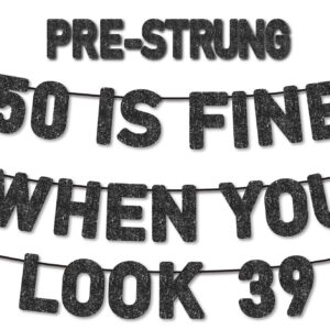 Pre-Strung 50 Is Fine When You Look 39 Banner for 50th Birthday Decorations , 50th Birthday Banner , 50th Party Decorations , Black Glitter