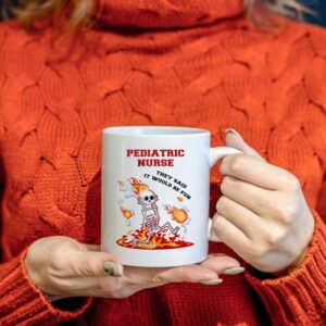 Pediatric Nurse Mug, Pediatric Nurse Gift, Pediatric Nurse Appreciation Gift - Pediatric Nurse