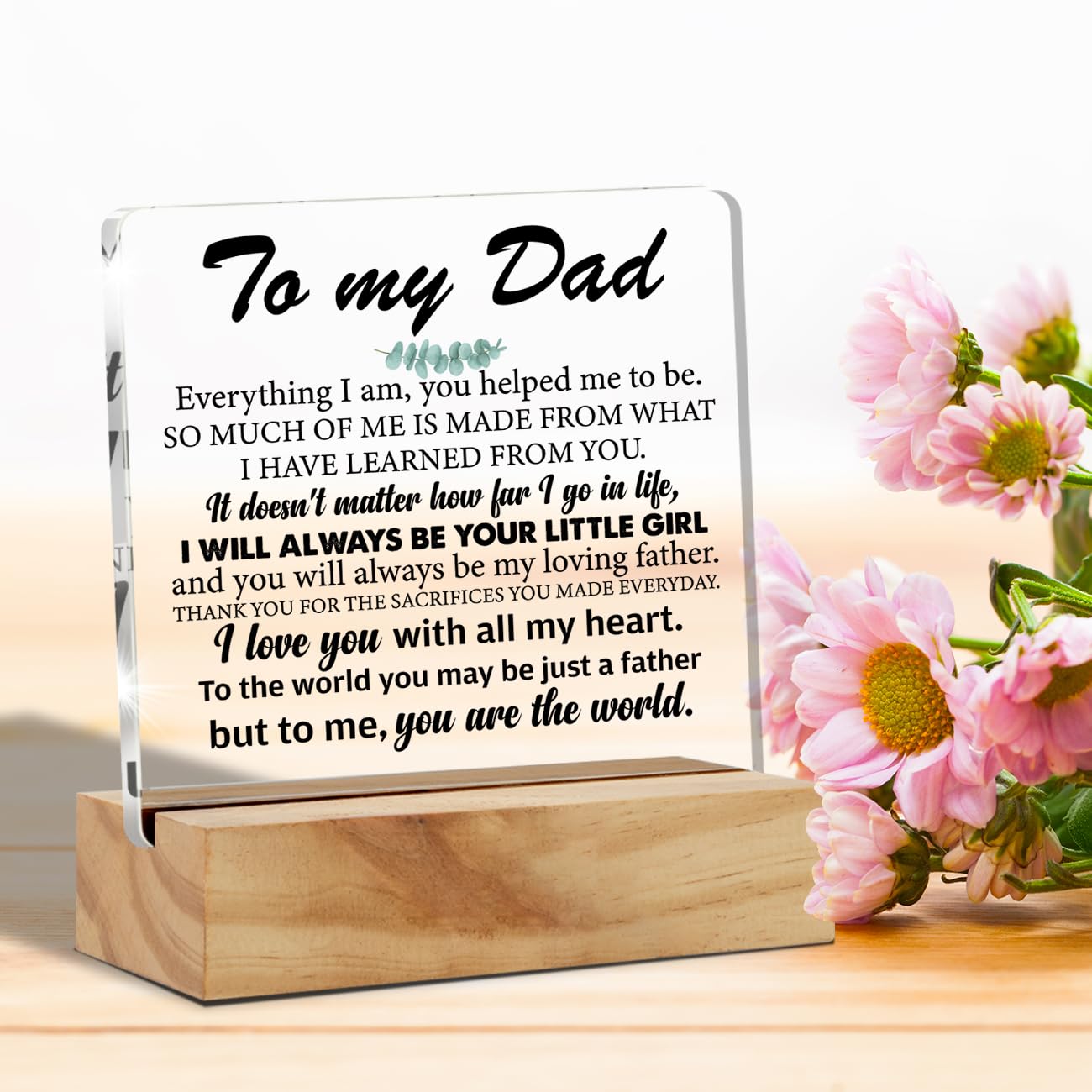 Dad Gifts From Daughter, to My Dad Everything I am You Helped Me to Be Desk Decor Acrylic Desk Plaque Sign with Wood Stand Home Office Desk Sign Keepsake Present