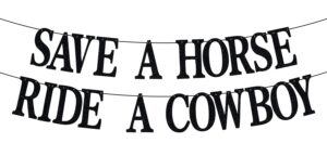 save a horse ride a cowboy banner, engagement/wedding party banner, western cowgirl bachelorette party decorations - black glitter