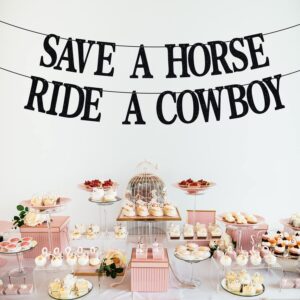 SAVE A HORSE RIDE A COWBOY Banner, Engagement/Wedding Party Banner, Western Cowgirl Bachelorette Party Decorations - Black Glitter