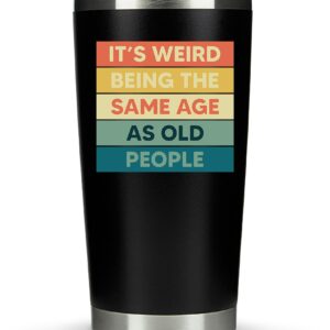 KLUBI Weird Being the Same Age as Old People Mug 20oz Guy Birthday Gifts for Men Unique Dad Gifts for Birthday Gifts for 60 Year Old Man Birthday Gift Ideas Unique 40th Birthday Gifts for Men Gag