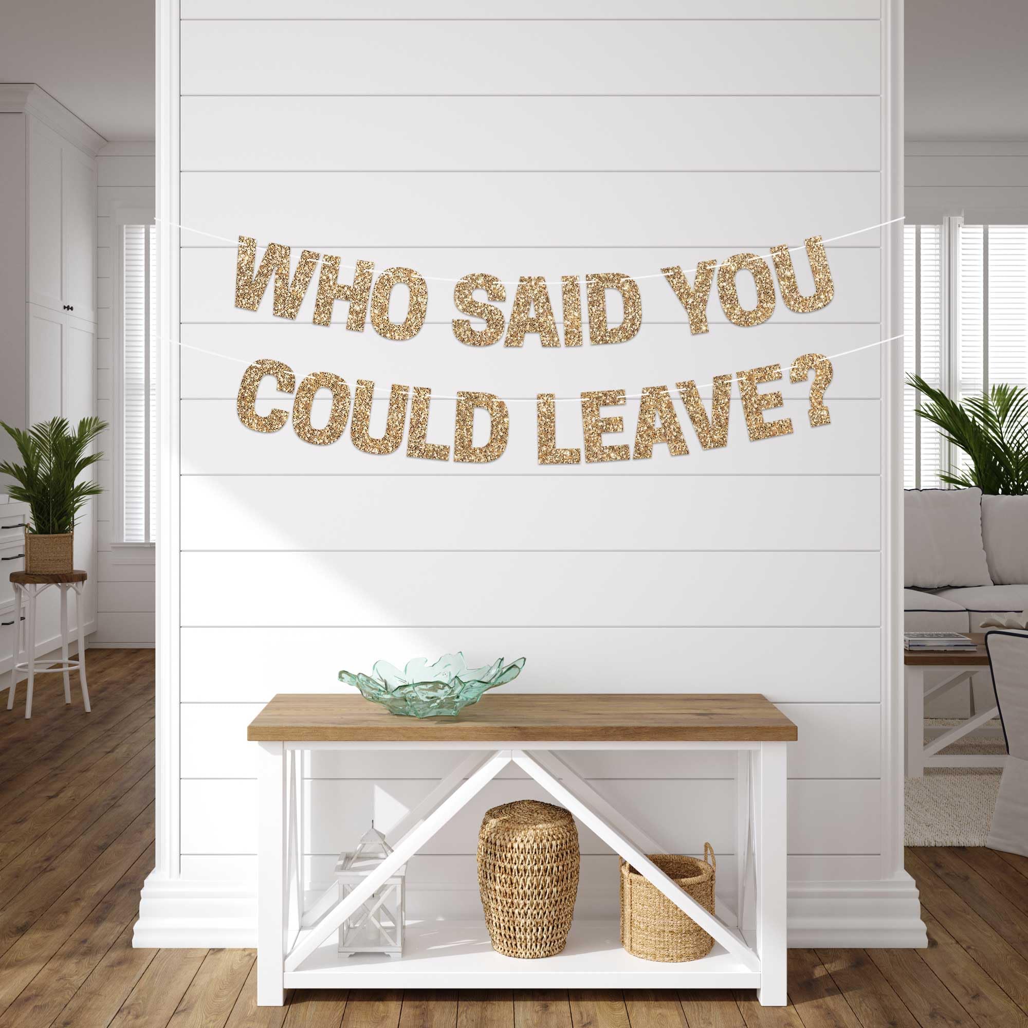 Pre-Strung Who Said You Could Leave Banner - NO DIY - Gold Glitter Going Away, Retirement Banner - Pre-Strung on 8 ft Strand - Farewell Graduation Party Decorations for Men & Women. Did we mention no